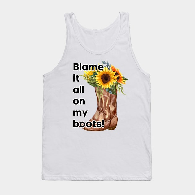 Country Girl, Blame it all on my boots Tank Top by BasicallyBeachy